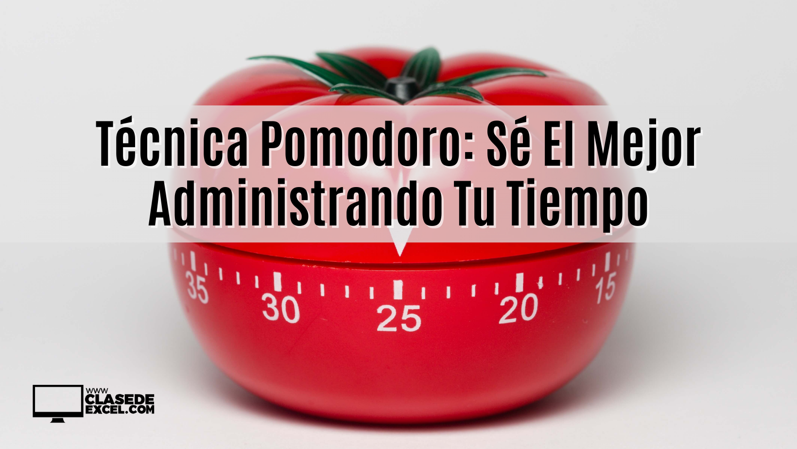 Técnica Pomodoro Sé El Mejor Administrando Tu Tiempo