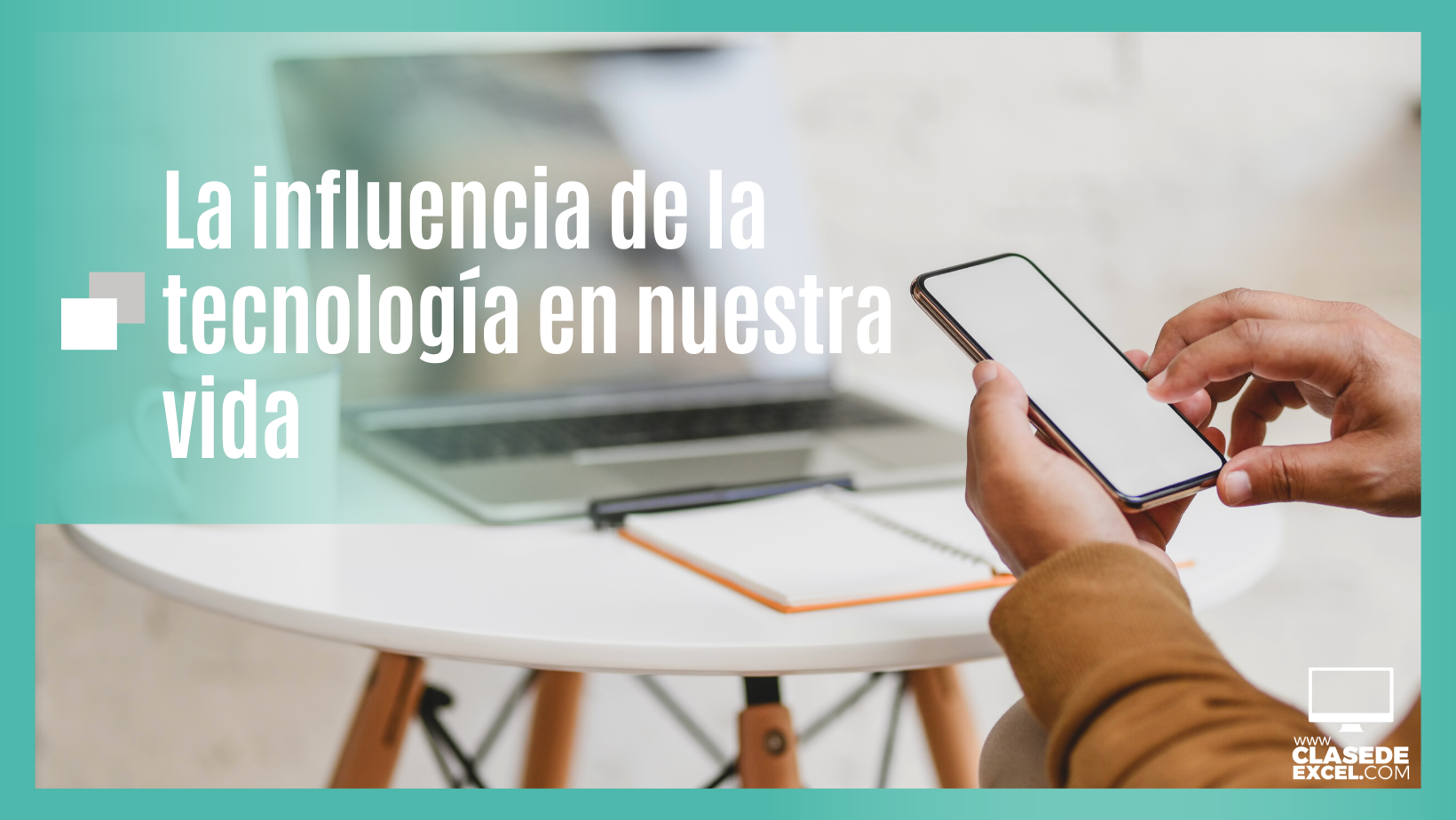 La Influencia De La Tecnología En Nuestra Vida