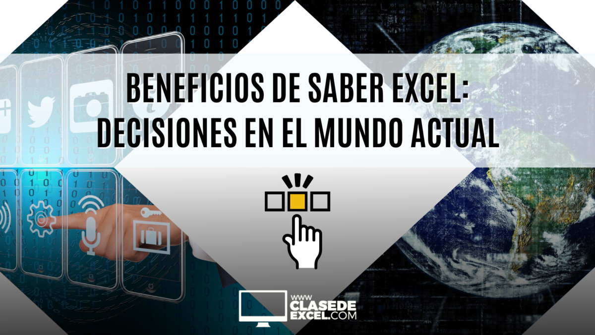 Beneficios De Saber Excel: Decisiones En El Mundo Actual