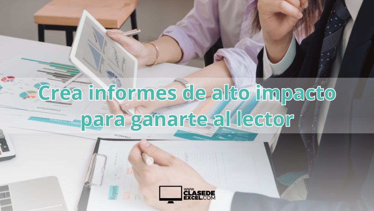 Crea informes de alto impacto para ganarte al lector