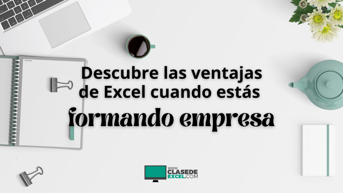 Descubre las ventajas de Excel cuando estás formando empresa