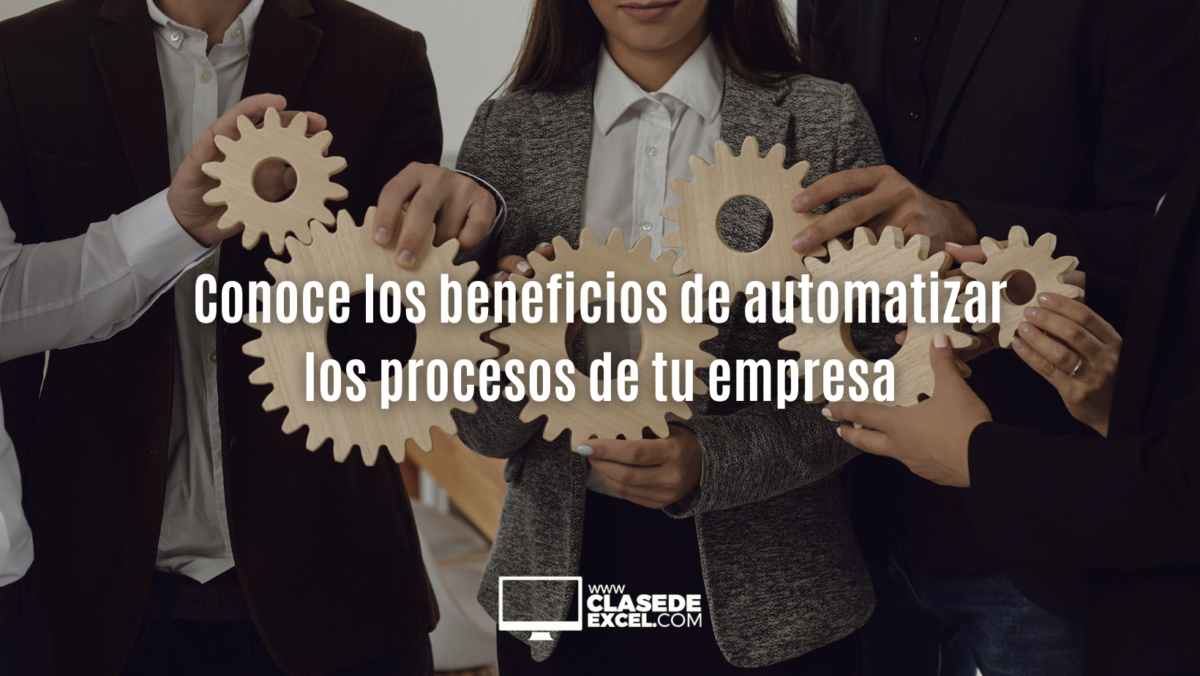 Automatiza procesos de tu empresa y conoce los beneficios