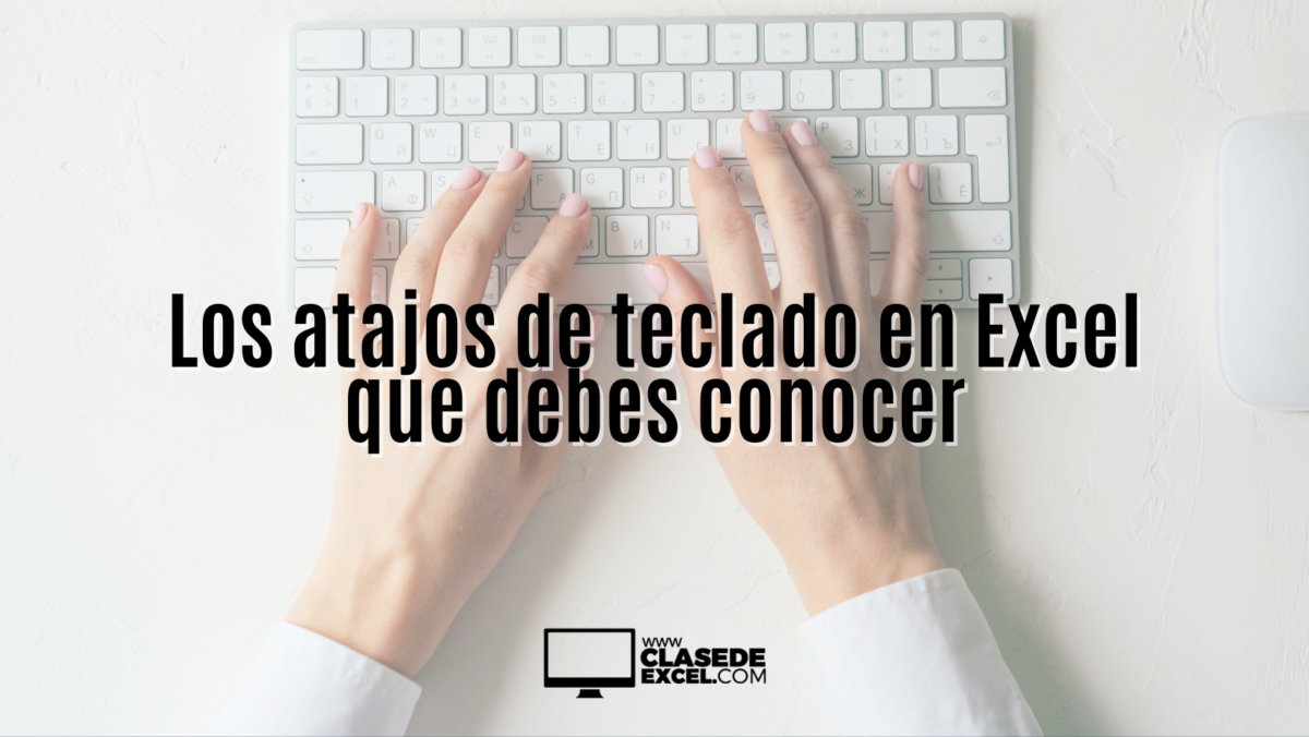 Los atajos de teclado en Excel que debes conocer