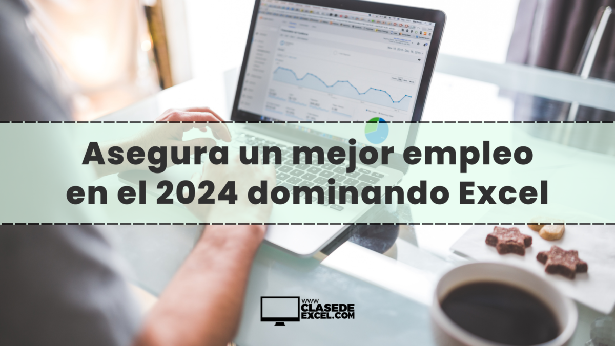 Asegura un mejor empleo en el 2024 dominando Excel