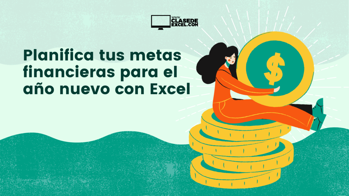 Planificar tus metas financieras para el año nuevo con Excel