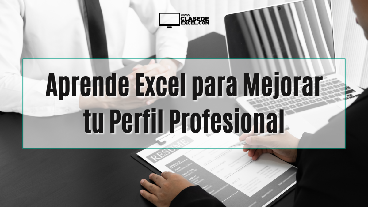 Aprende Excel para Mejorar tu Perfil Profesional