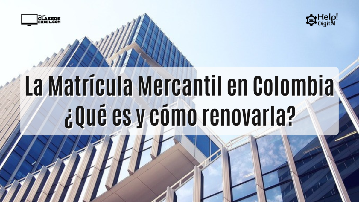 La Matrícula Mercantil en Colombia: ¿qué es y cómo renovarla?