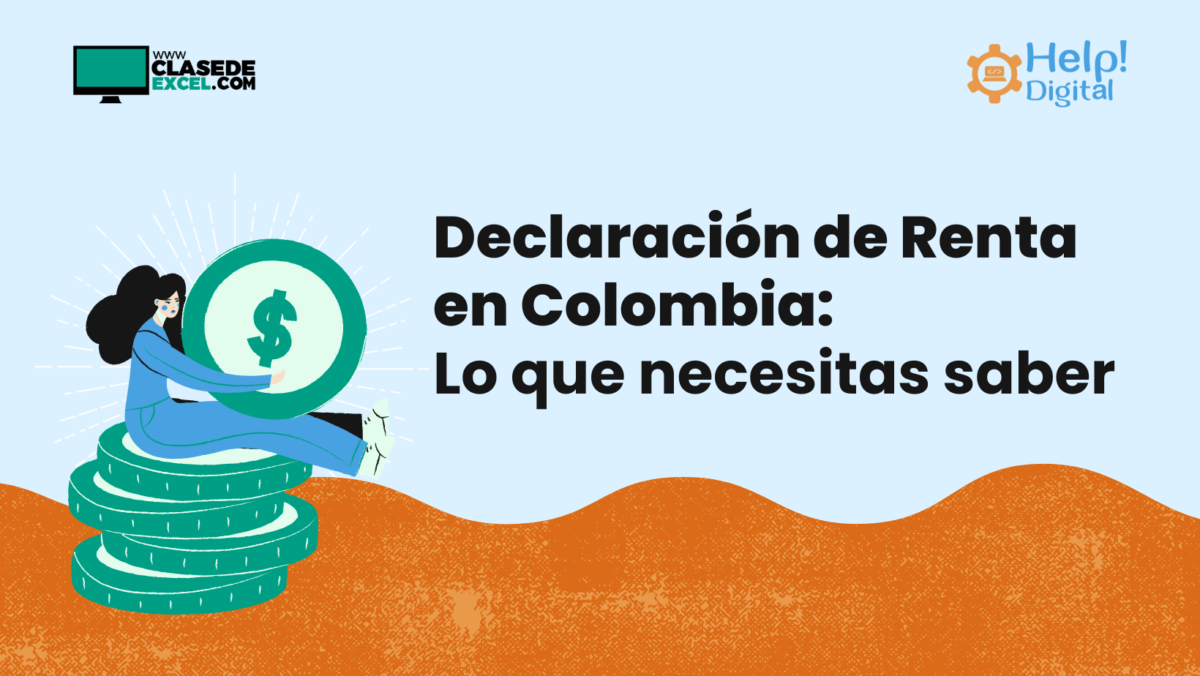 Declaración de Renta en Colombia: Lo que necesitas saber