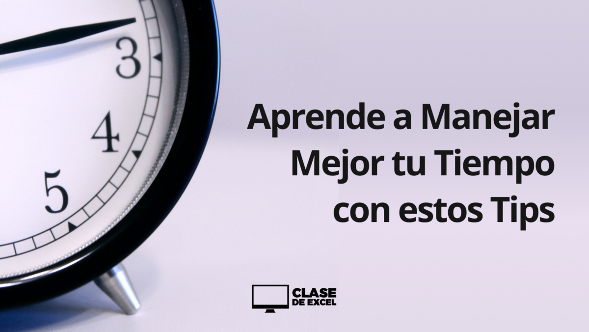 Aprende a Manejar Mejor tu Tiempo con estos Tips