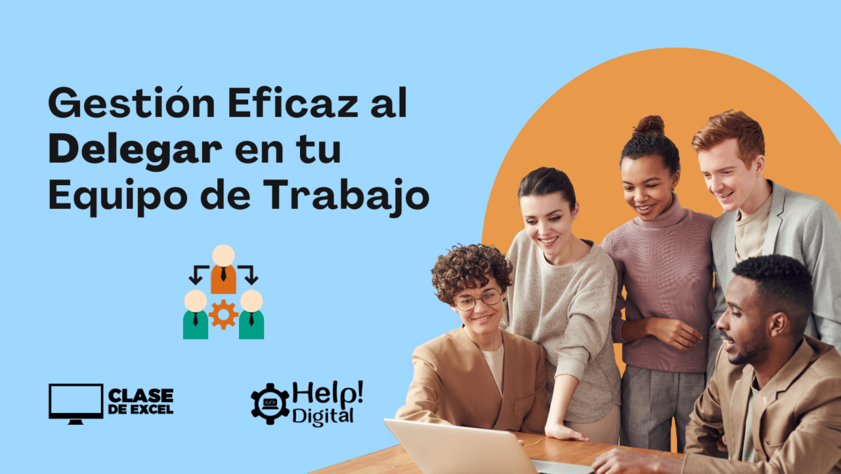 Gestión Eficaz al Delegar en tu Equipo de Trabajo