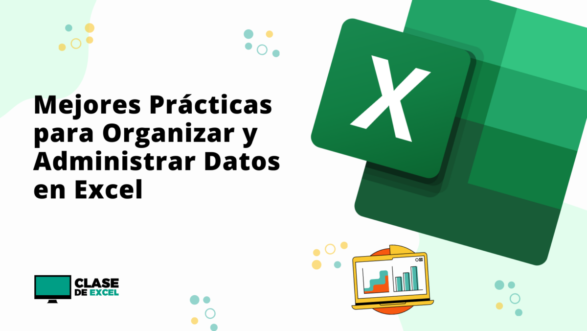 Mejores Prácticas para Organizar y Administrar Datos en Excel