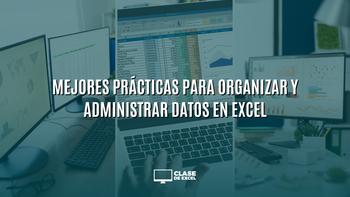 Mejores Prácticas para Organizar y Administrar Datos en Excel