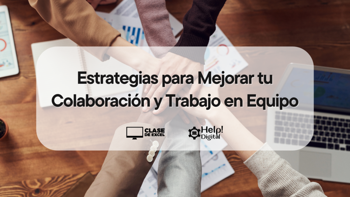 Estrategias para Mejorar tu Colaboración y Trabajo en Equipo