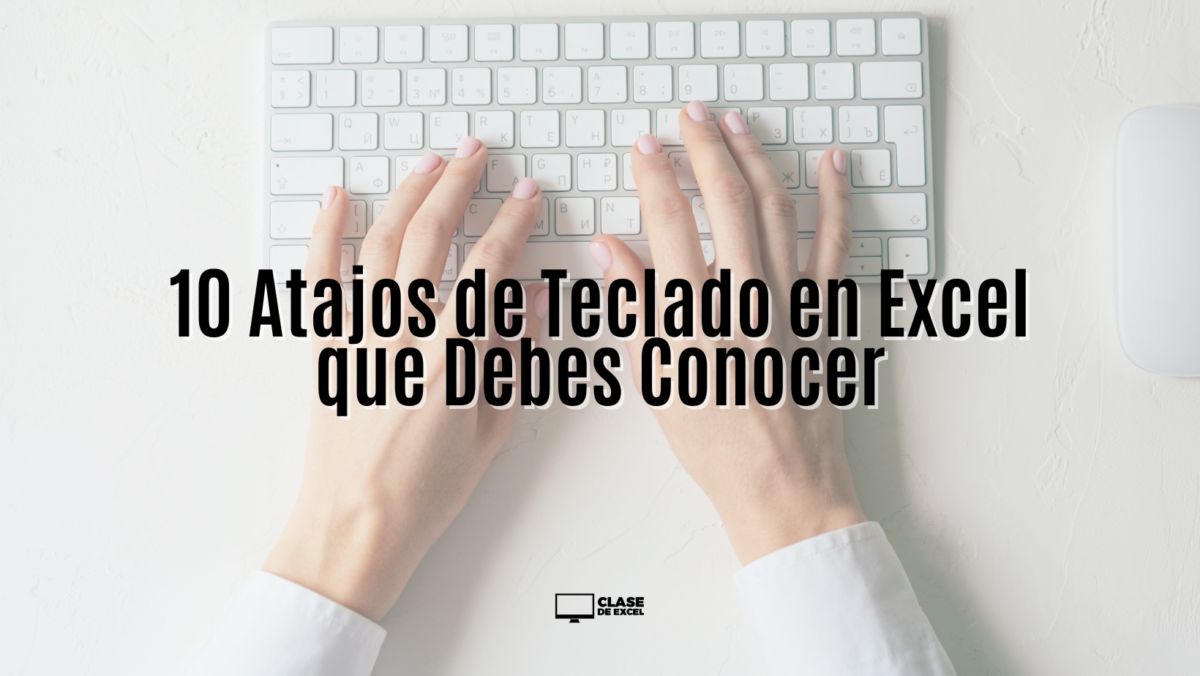 10 Atajos de Teclado poco Comunes en Excel que Debes Conocer