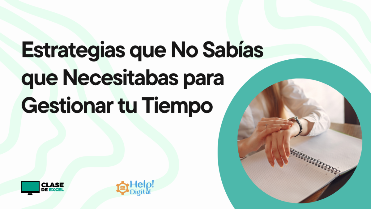 Estrategias que No Sabías que Necesitabas para Gestionar tu Tiempo