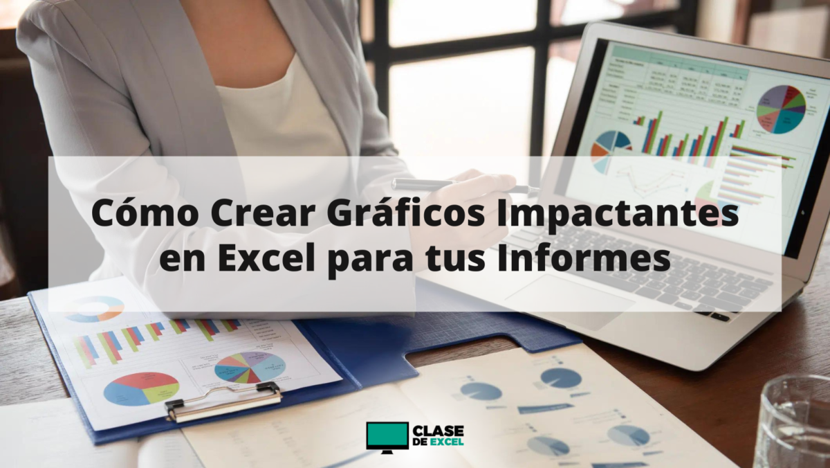 Cómo Crear Gráficos Impactantes en Excel para tus Informes