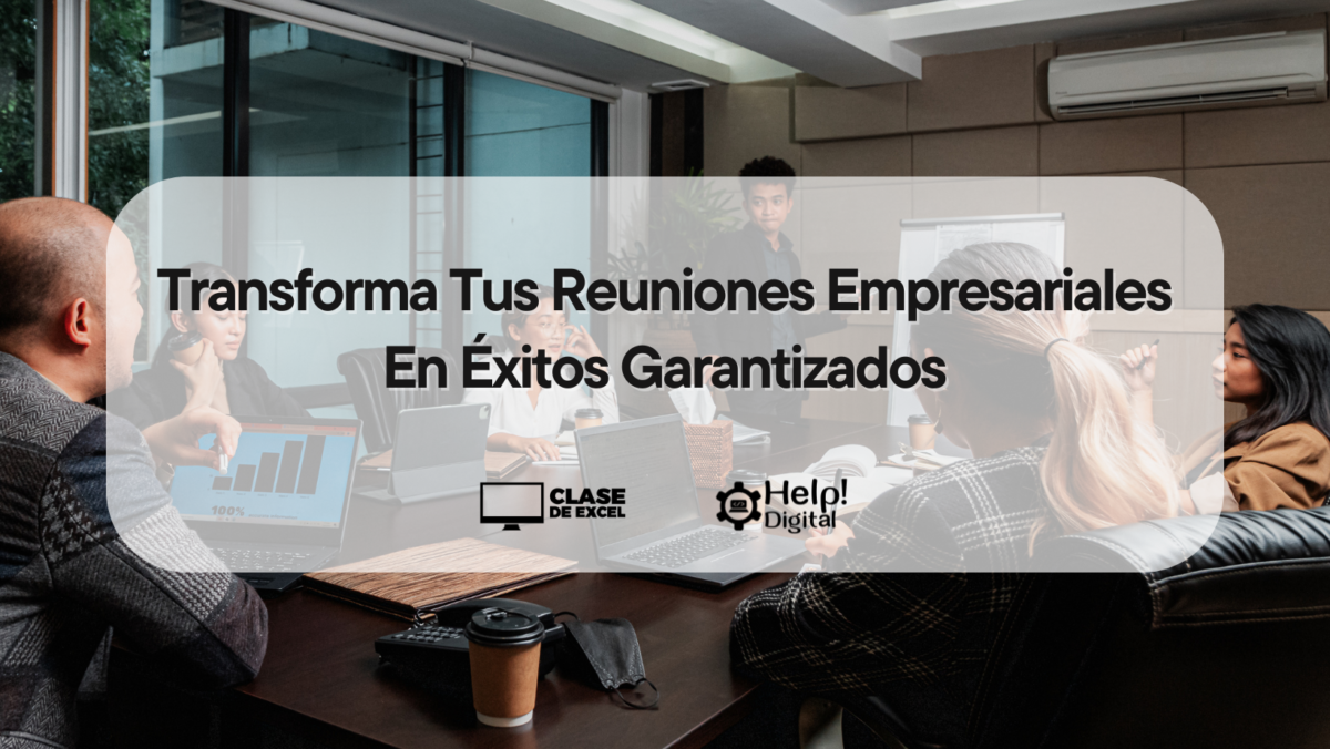 Transforma Tus Reuniones Empresariales En Éxitos Garantizados