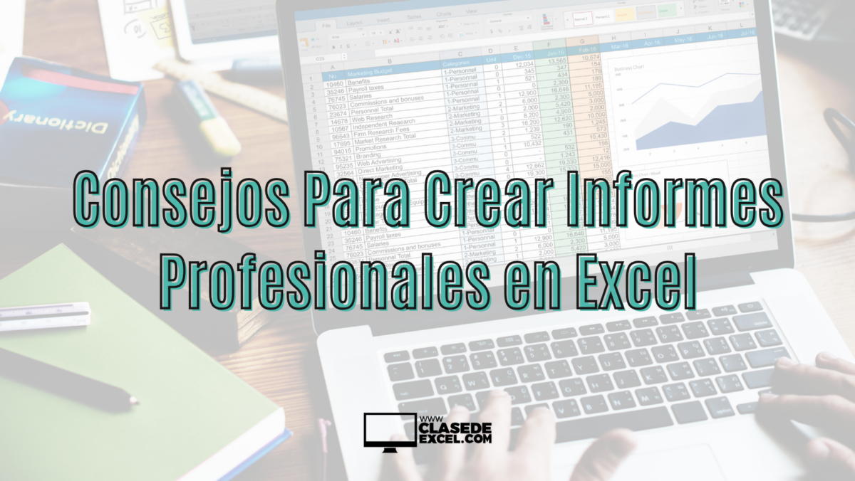 Consejos Para Crear Informes Profesionales en Excel