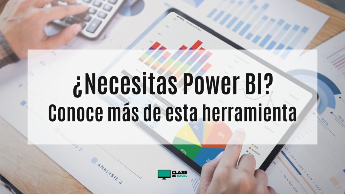 ¿Necesitas Power BI? Conoce más de esta herramienta